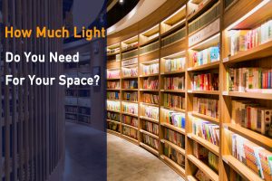 how much light do you need for your space？
